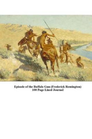 Cover of Episode of the Buffalo Gun (Frederick Remington) 100 Page Lined Journal