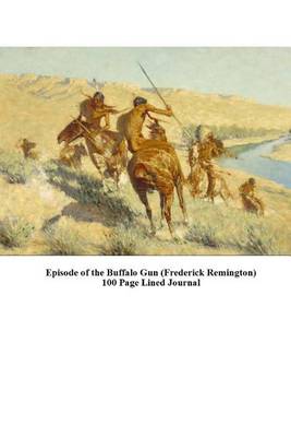 Book cover for Episode of the Buffalo Gun (Frederick Remington) 100 Page Lined Journal