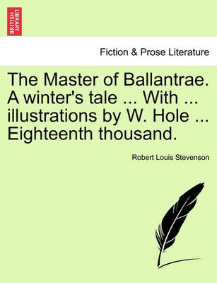 Book cover for The Master of Ballantrae. a Winter's Tale ... with ... Illustrations by W. Hole ... Eighteenth Thousand.