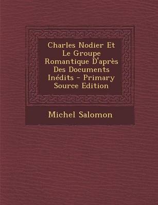 Book cover for Charles Nodier Et Le Groupe Romantique D'Apres Des Documents Inedits