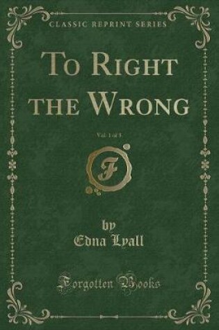 Cover of To Right the Wrong, Vol. 1 of 3 (Classic Reprint)
