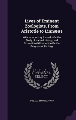 Cover of Lives of Eminent Zoologists, From Aristotle to Linnæus