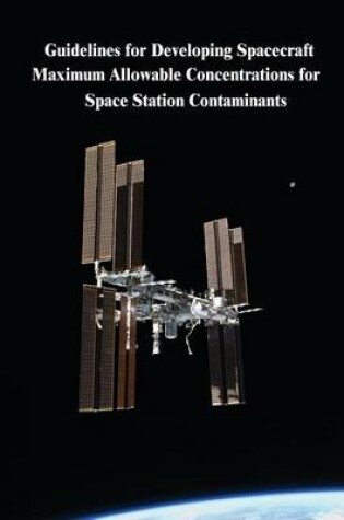 Cover of Guidelines for Developing Spacecraft Maximum Allowable Concentrations for Space Station Contaminants