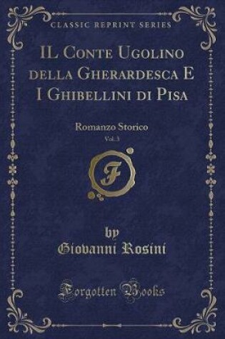 Cover of Il Conte Ugolino Della Gherardesca E I Ghibellini Di Pisa, Vol. 3