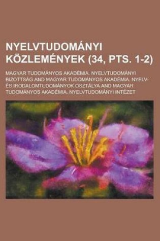 Cover of Nyelvtudomanyi Kozlemenyek (34, Pts. 1-2 )