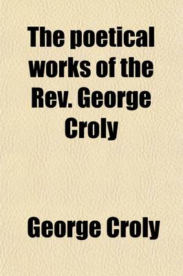 Book cover for The Poetical Works of the REV. George Croly Volume 2