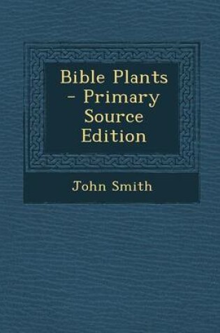 Cover of Bible Plants - Primary Source Edition