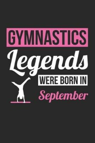 Cover of Gymnastics Notebook - Gymnastics Legends Were Born In September - Gymnastics Journal - Birthday Gift for Gymnast