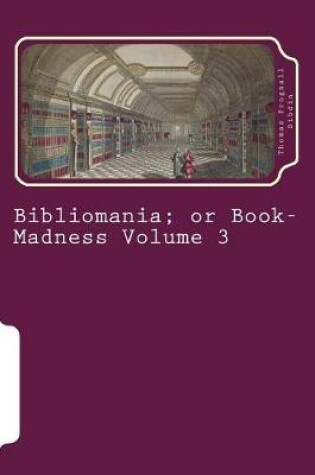 Cover of Bibliomania; Or Book-Madness Volume 3