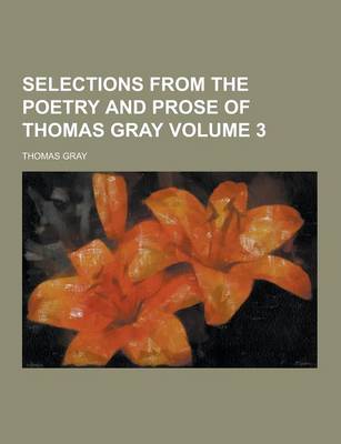 Book cover for Selections from the Poetry and Prose of Thomas Gray Volume 3