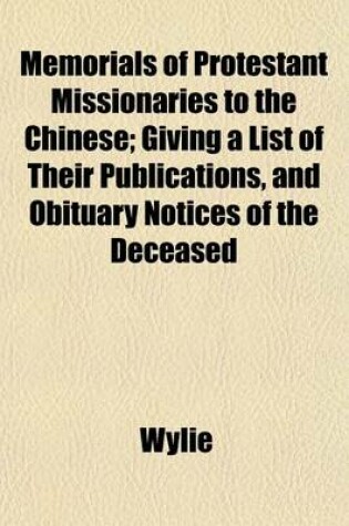 Cover of Memorials of Protestant Missionaries to the Chinese; Giving a List of Their Publications, and Obituary Notices of the Deceased