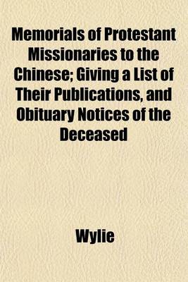 Book cover for Memorials of Protestant Missionaries to the Chinese; Giving a List of Their Publications, and Obituary Notices of the Deceased