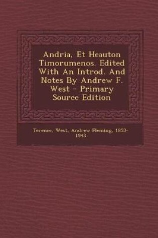 Cover of Andria, Et Heauton Timorumenos. Edited with an Introd. and Notes by Andrew F. West - Primary Source Edition