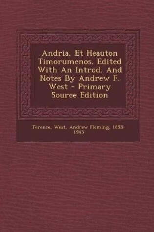 Cover of Andria, Et Heauton Timorumenos. Edited with an Introd. and Notes by Andrew F. West - Primary Source Edition