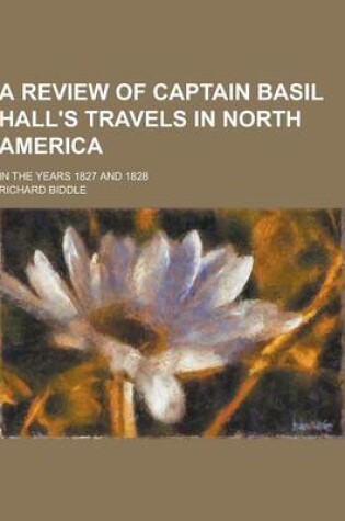 Cover of A Review of Captain Basil Hall's Travels in North America; In the Years 1827 and 1828