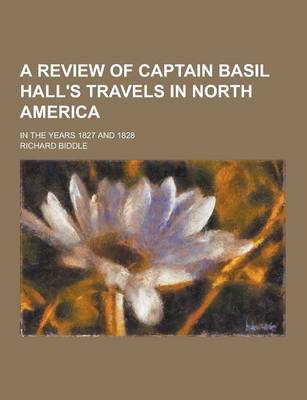 Book cover for A Review of Captain Basil Hall's Travels in North America; In the Years 1827 and 1828