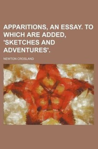 Cover of Apparitions, an Essay. to Which Are Added, 'Sketches and Adventures'