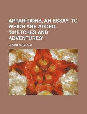 Book cover for Apparitions, an Essay. to Which Are Added, 'Sketches and Adventures'