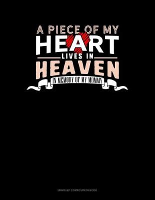 Book cover for A Piece Of My Heart Lives In Heaven In Memory Of My Mommy