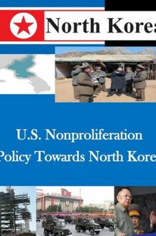 Cover of U.S. Nonproliferation Policy Towards North Korea