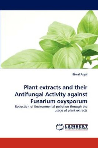 Cover of Plant Extracts and Their Antifungal Activity Against Fusarium Oxysporum