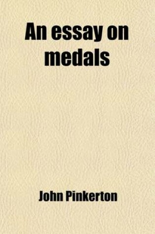 Cover of An Essay on Medals (Volume 1); Or, an Introduction to the Knowledge of Ancient and Modern Coins and Medals
