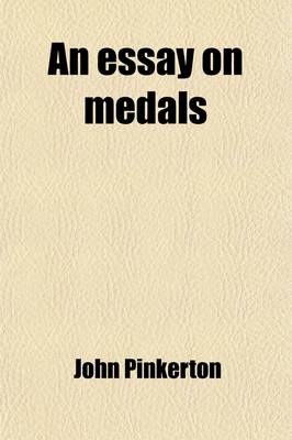 Book cover for An Essay on Medals (Volume 1); Or, an Introduction to the Knowledge of Ancient and Modern Coins and Medals