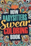 Book cover for How Babysitters Swear Coloring Book