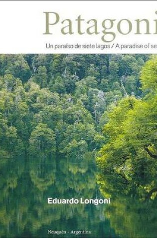 Cover of Patagonia. Un Paraiso de Siete Lagos - A Paradise of Seven Lakes