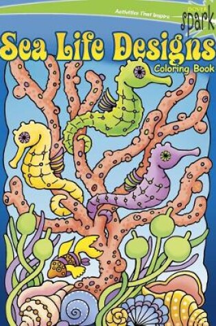 Cover of Spark Sea Life Designs Coloring Book