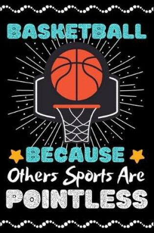 Cover of Basketball Because Others Sports Are Pointless