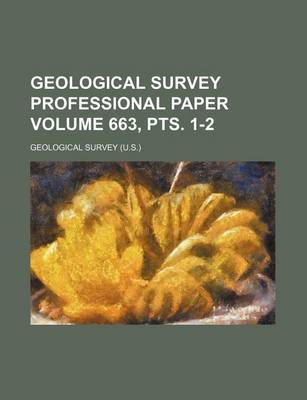 Book cover for Geological Survey Professional Paper Volume 663, Pts. 1-2