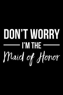 Book cover for Don't Worry I'm the Maid of Honor