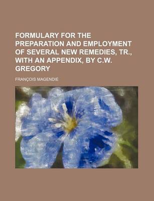 Book cover for Formulary for the Preparation and Employment of Several New Remedies, Tr., with an Appendix, by C.W. Gregory