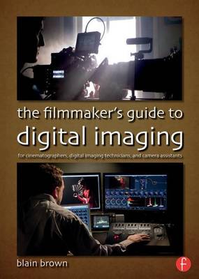 Book cover for Filmmaker's Guide to Digital Imaging, The: For Cinematographers, Digital Imaging Technicians, and Camera Assistants