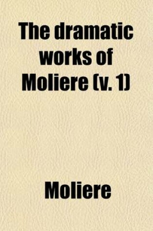 Cover of The Dramatic Works of Moli?re (Volume 1)