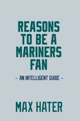 Cover of Reasons To Be A Mariners Fan