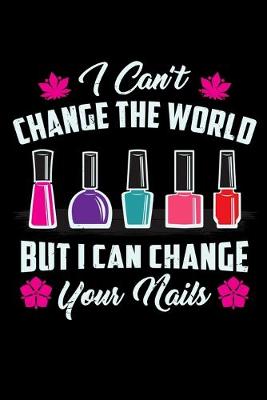 Book cover for I Can't Change The World But I Can Change Your Nails