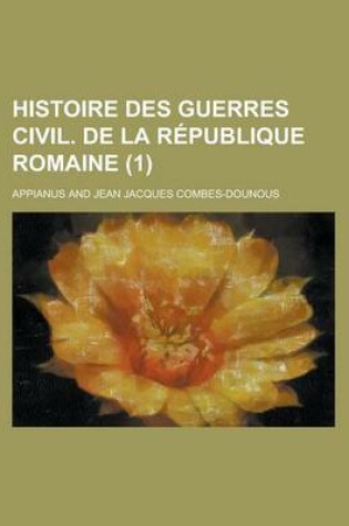 Cover of Histoire Des Guerres Civil. de La Republique Romaine (1)