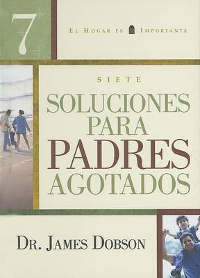 Cover of 7 Soluciones Para Padres Agotados