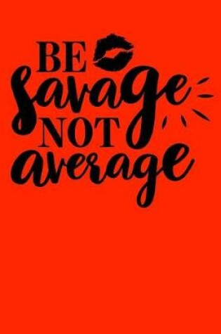 Cover of Be savage not average