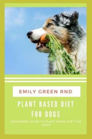 Cover of Plant Based Diet for Dogs
