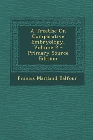 Cover of A Treatise on Comparative Embryology, Volume 2 - Primary Source Edition