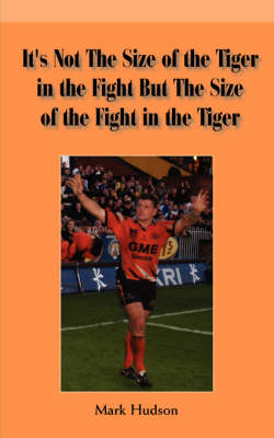 Cover of It's Not the Size of the Tiger in the Fight But the Size of the Fight in the Tiger