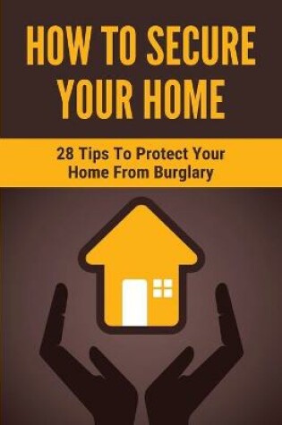 Cover of How To Secure Your Home