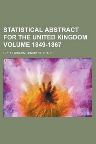 Cover of Statistical Abstract for the United Kingdom Volume 1849-1867