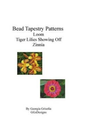 Cover of Bead Tapestry Patterns loom Tiger Lilies Showing Off Zinnia