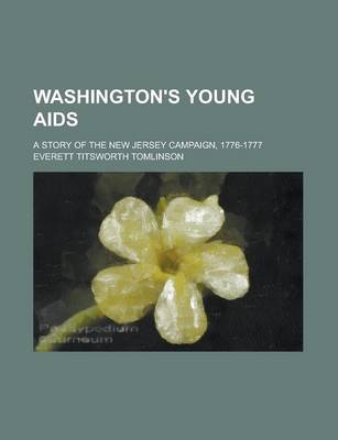 Book cover for Washington's Young AIDS; A Story of the New Jersey Campaign, 1776-1777