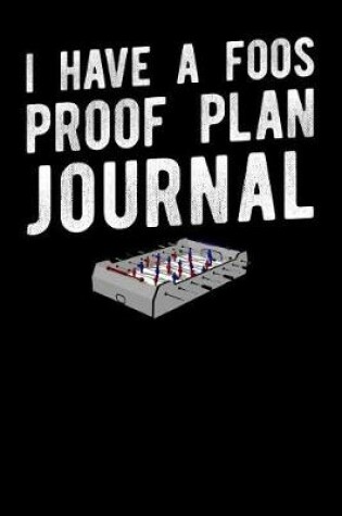 Cover of I Have A Foos Proof Plan Journal