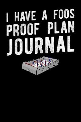 Book cover for I Have A Foos Proof Plan Journal